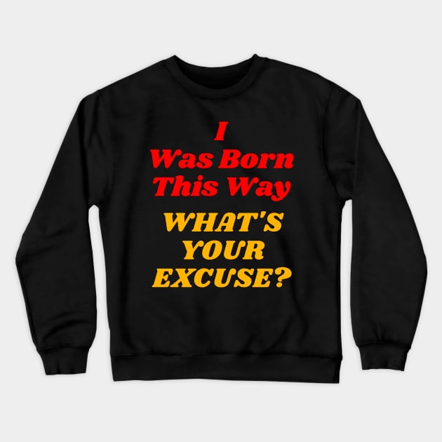 I Was Born This Way ))(( LGBT Pride Design Crewneck Sweatshirt by darklordpug